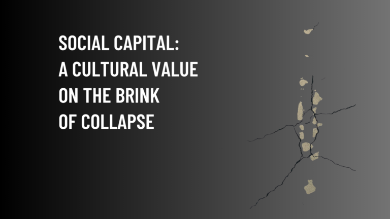 Social Capital: A Cultural Value on the Brink of Collapse